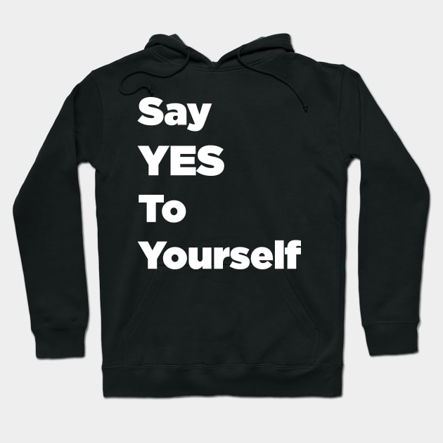 Say YES To Yourself Hoodie by SubtleSplit